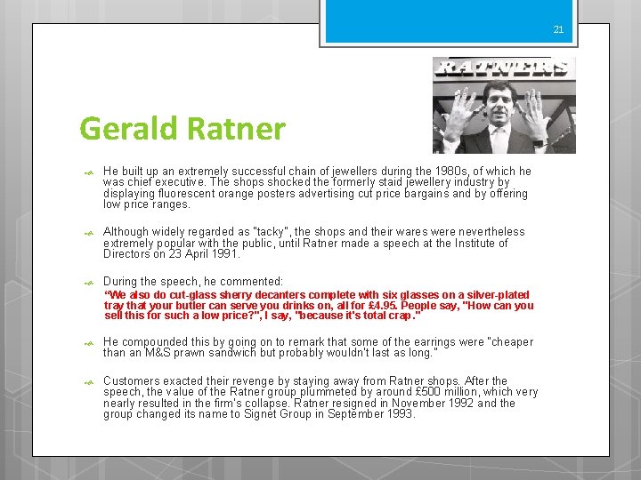 21 Gerald Ratner He built up an extremely successful chain of jewellers during the