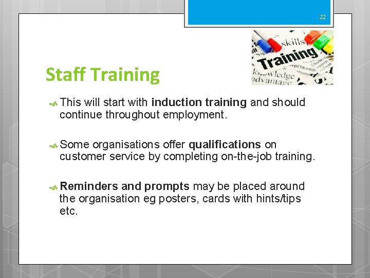 22 Staff Training This will start with induction training and should continue throughout employment.