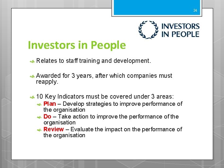 24 Investors in People Relates to staff training and development. Awarded for 3 years,