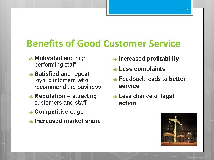 25 Benefits of Good Customer Service Motivated and high performing staff Increased profitability Satisfied