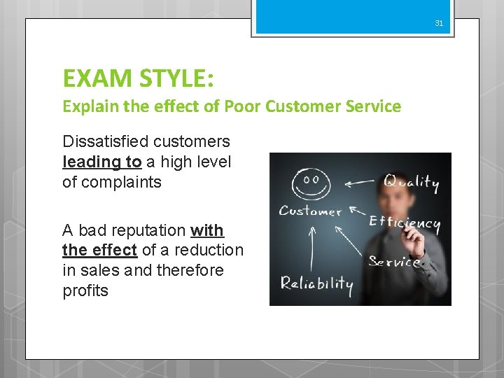 31 EXAM STYLE: Explain the effect of Poor Customer Service Dissatisfied customers leading to