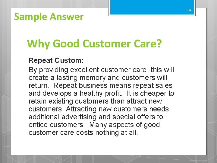 Sample Answer Why Good Customer Care? Repeat Custom: By providing excellent customer care this