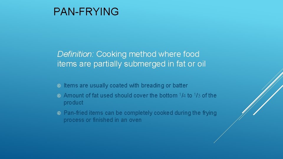 PAN-FRYING Definition: Cooking method where food items are partially submerged in fat or oil