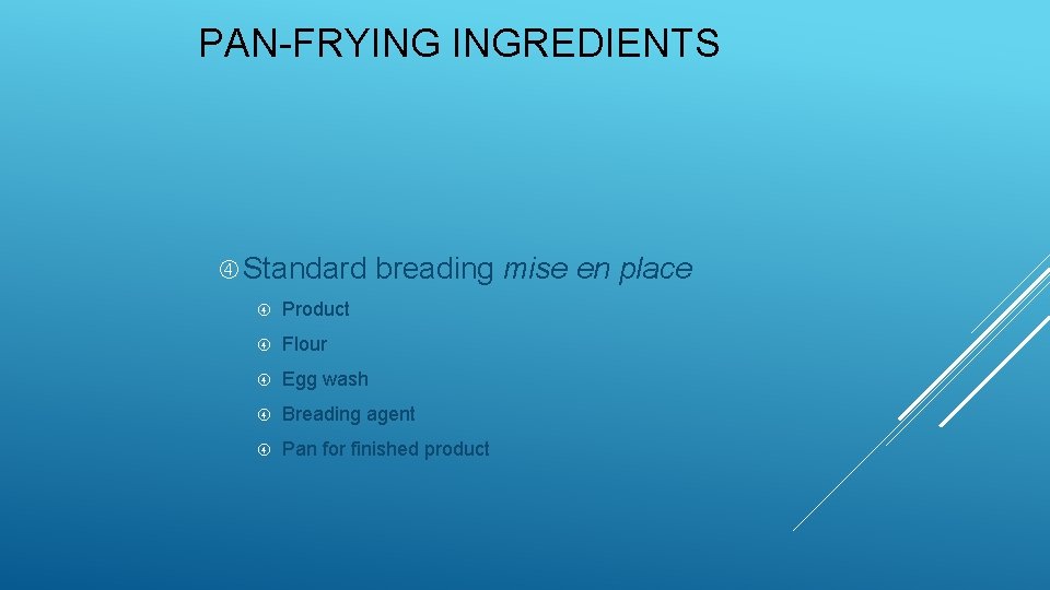 PAN-FRYING INGREDIENTS Standard breading mise en place Product Flour Egg wash Breading agent Pan