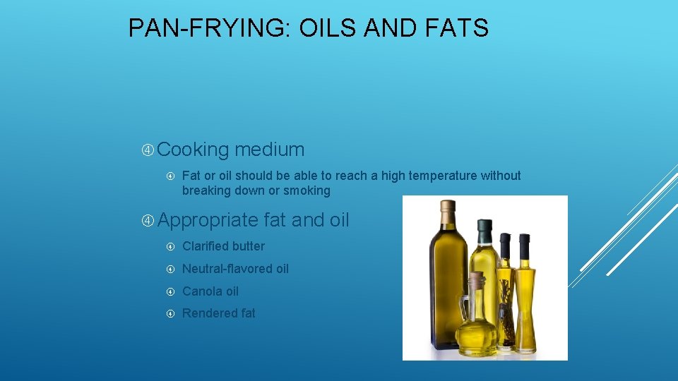 PAN-FRYING: OILS AND FATS Cooking medium Fat or oil should be able to reach