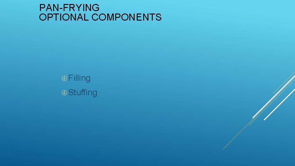 PAN-FRYING OPTIONAL COMPONENTS Filling Stuffing 