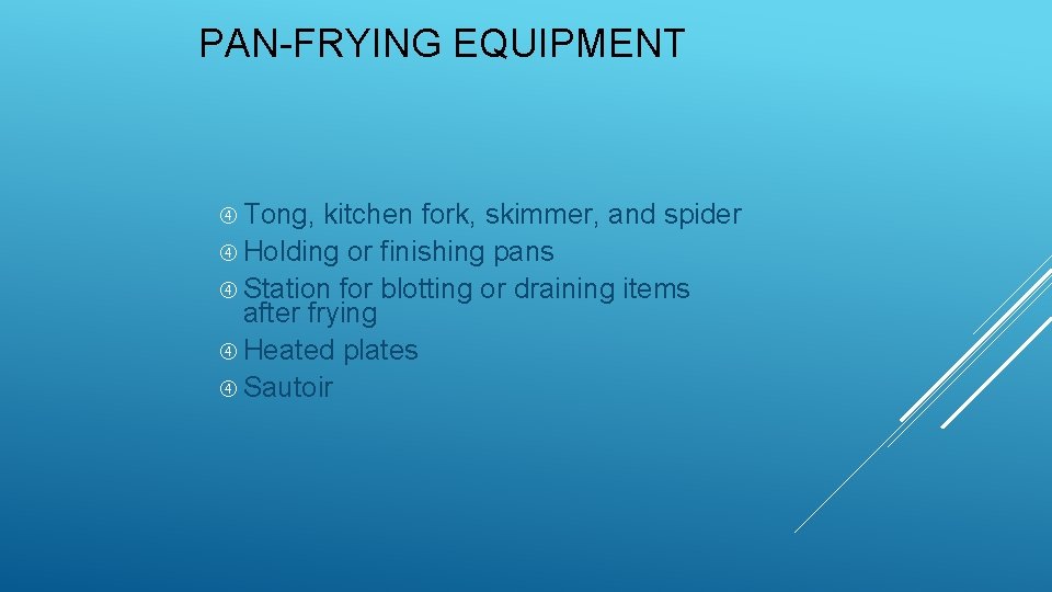 PAN-FRYING EQUIPMENT Tong, kitchen fork, skimmer, and spider Holding or finishing pans Station for