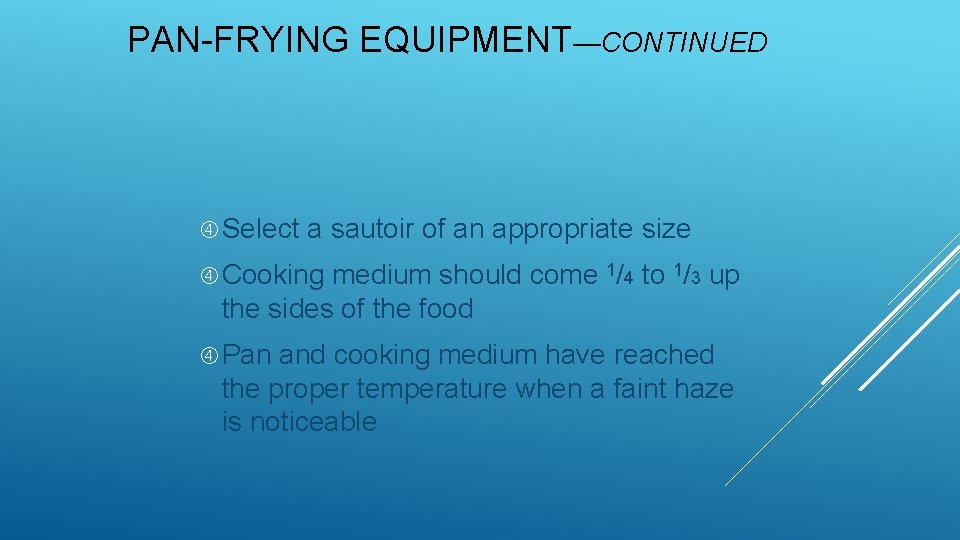 PAN-FRYING EQUIPMENT—CONTINUED Select a sautoir of an appropriate size Cooking medium should come 1/4