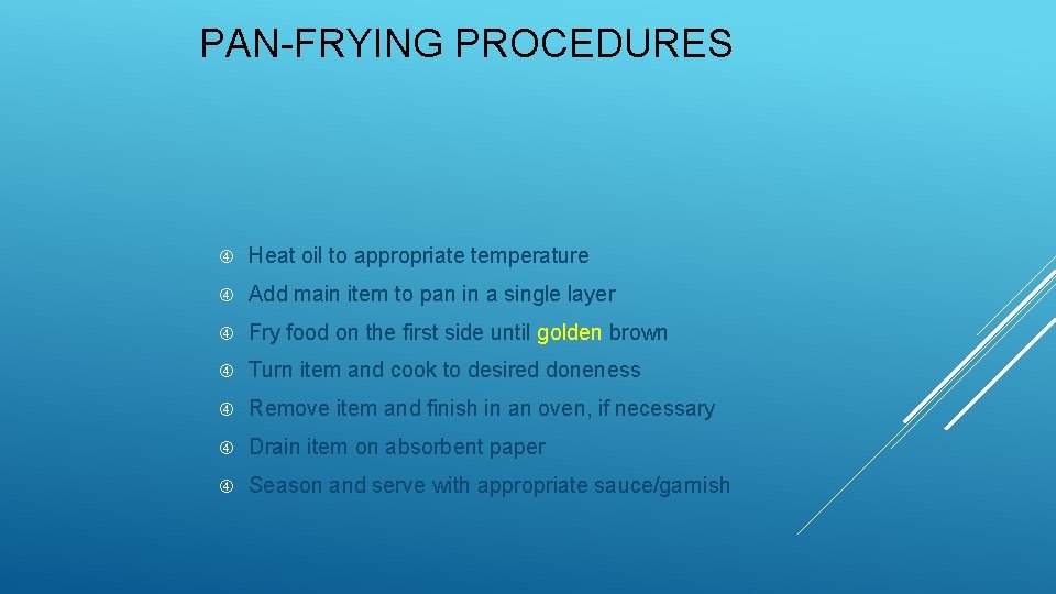 PAN-FRYING PROCEDURES Heat oil to appropriate temperature Add main item to pan in a