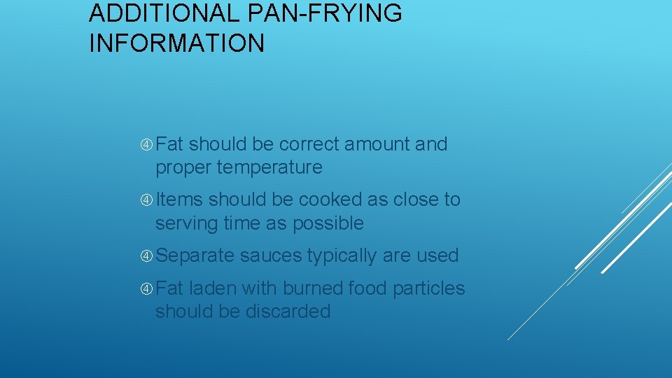 ADDITIONAL PAN-FRYING INFORMATION Fat should be correct amount and proper temperature Items should be