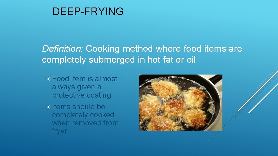 DEEP-FRYING Definition: Cooking method where food items are completely submerged in hot fat or