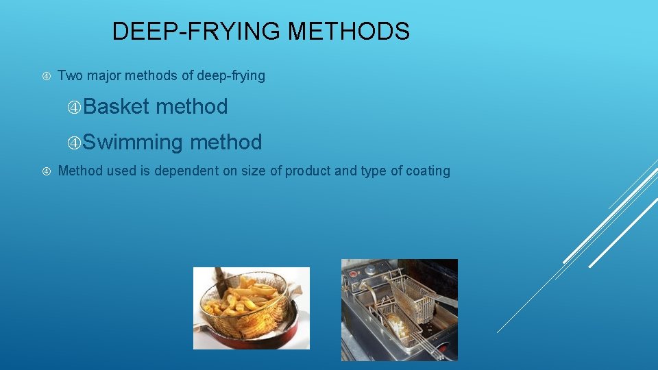 DEEP-FRYING METHODS Two major methods of deep-frying Basket method Swimming method Method used is