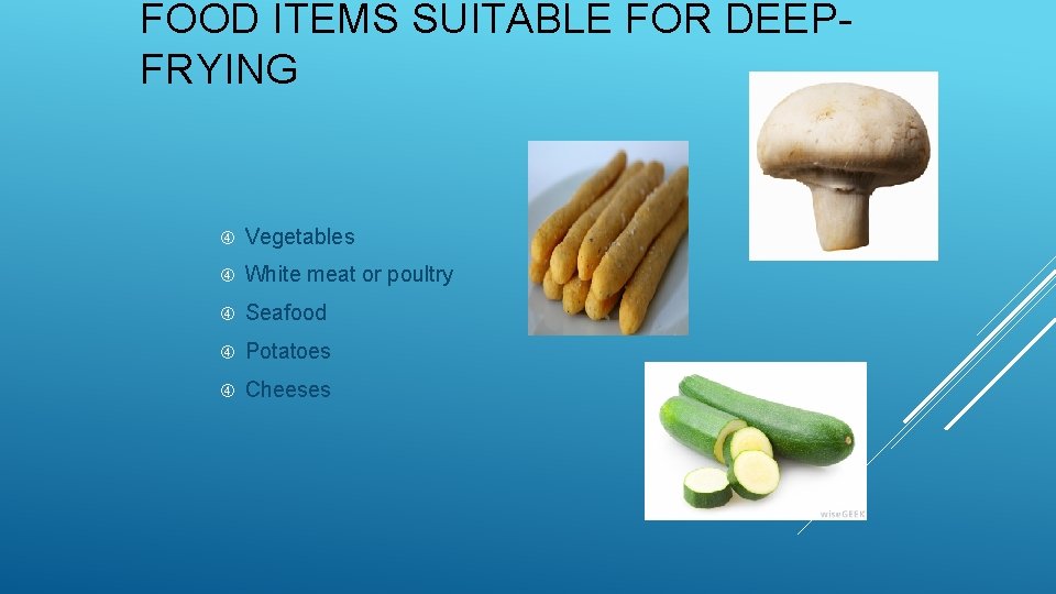 FOOD ITEMS SUITABLE FOR DEEPFRYING Vegetables White meat or poultry Seafood Potatoes Cheeses 