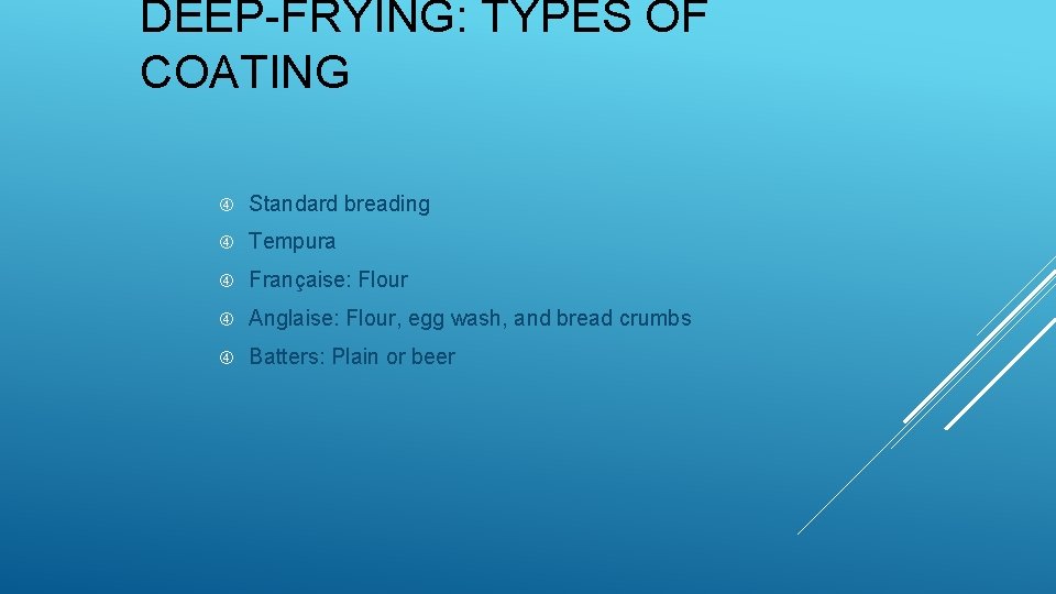 DEEP-FRYING: TYPES OF COATING Standard breading Tempura Française: Flour Anglaise: Flour, egg wash, and