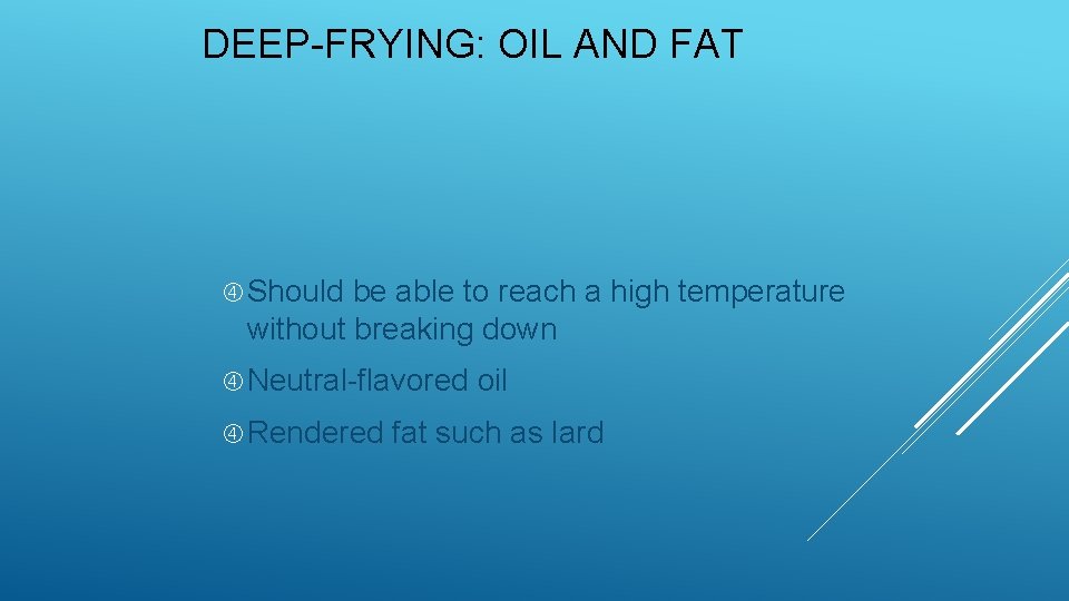 DEEP-FRYING: OIL AND FAT Should be able to reach a high temperature without breaking