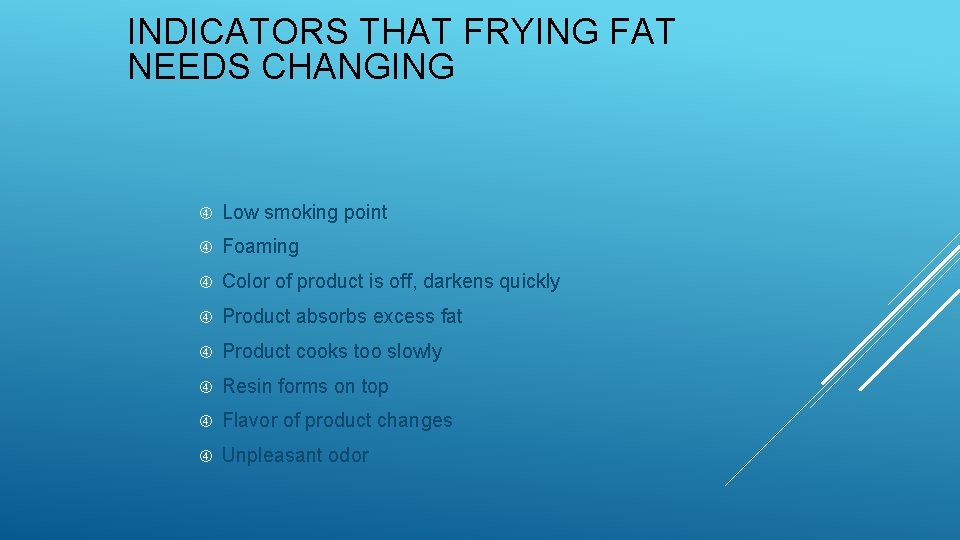 INDICATORS THAT FRYING FAT NEEDS CHANGING Low smoking point Foaming Color of product is