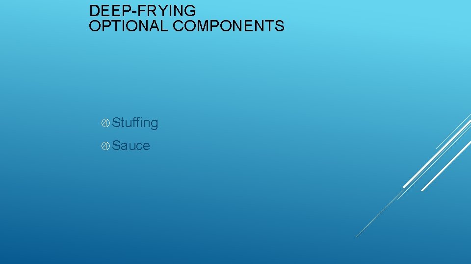 DEEP-FRYING OPTIONAL COMPONENTS Stuffing Sauce 