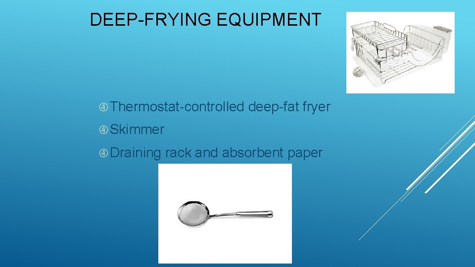 DEEP-FRYING EQUIPMENT Thermostat-controlled deep-fat fryer Skimmer Draining rack and absorbent paper 
