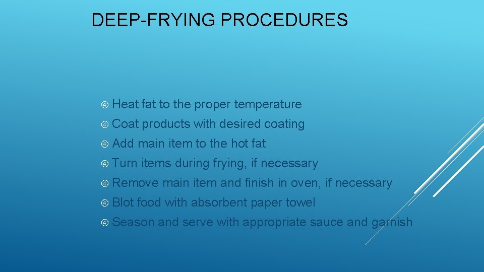 DEEP-FRYING PROCEDURES Heat fat to the proper temperature Coat products with desired coating Add