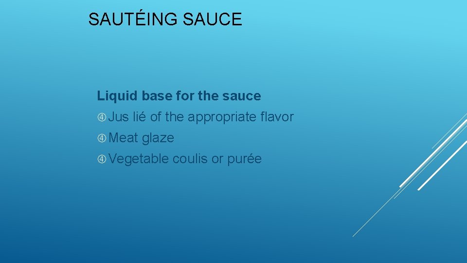 SAUTÉING SAUCE Liquid base for the sauce Jus lié of the appropriate flavor Meat