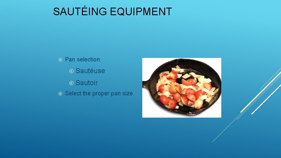 SAUTÉING EQUIPMENT Pan selection Sautéuse Sautoir Select the proper pan size 