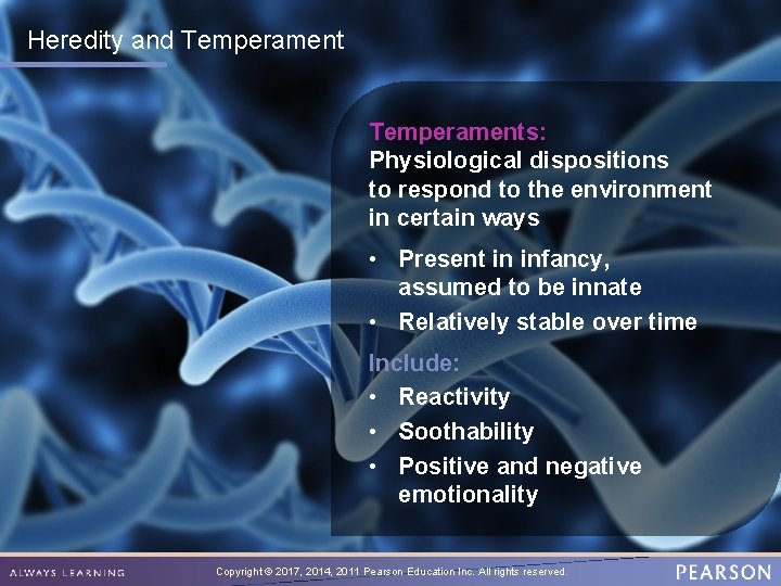Heredity and Temperaments: Physiological dispositions to respond to the environment in certain ways •