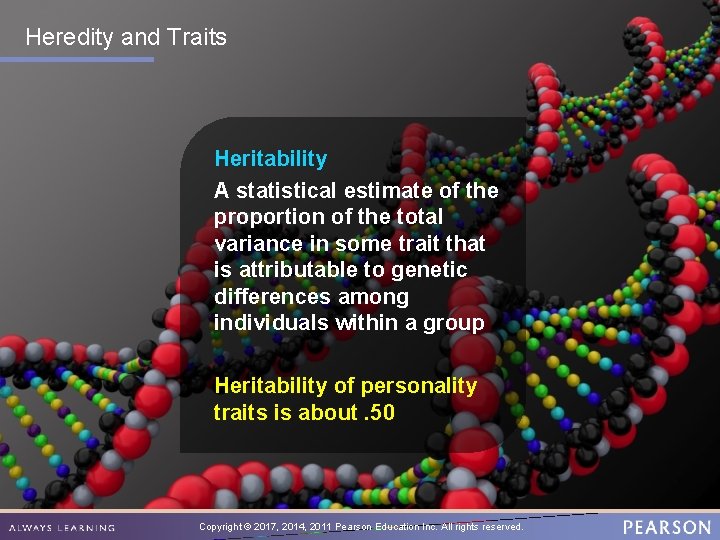 Heredity and Traits Heritability A statistical estimate of the proportion of the total variance