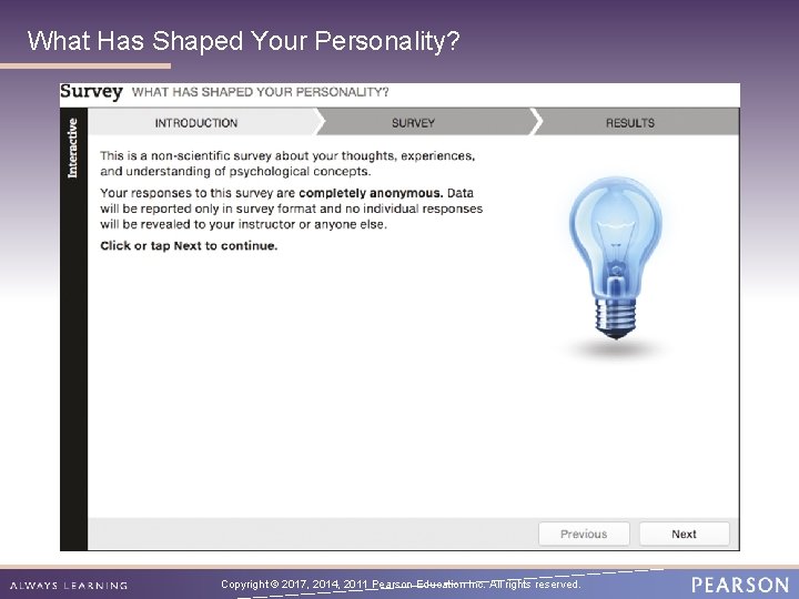 What Has Shaped Your Personality? Copyright © 2017, 2014, 2011 Pearson Education Inc. All