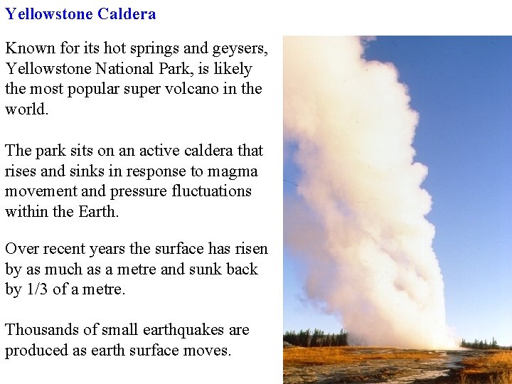 Yellowstone Caldera Known for its hot springs and geysers, Yellowstone National Park, is likely