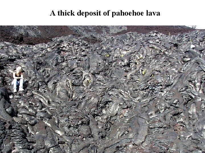 A thick deposit of pahoehoe lava 