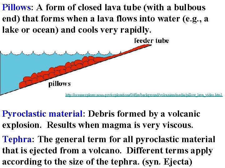 Pillows: A form of closed lava tube (with a bulbous end) that forms when