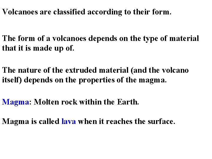 Volcanoes are classified according to their form. The form of a volcanoes depends on