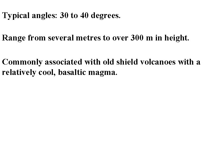 Typical angles: 30 to 40 degrees. Range from several metres to over 300 m