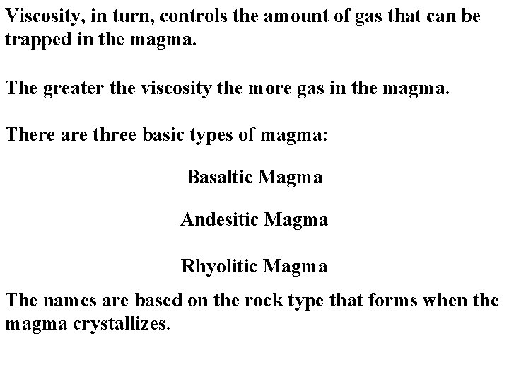 Viscosity, in turn, controls the amount of gas that can be trapped in the