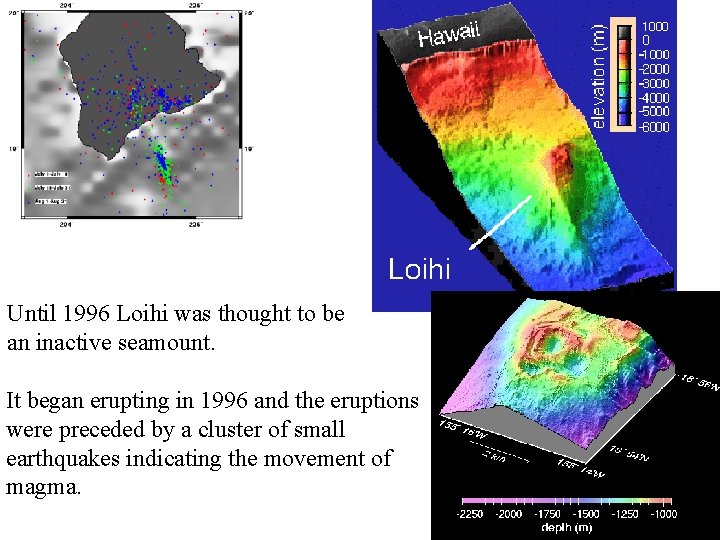 Until 1996 Loihi was thought to be an inactive seamount. It began erupting in