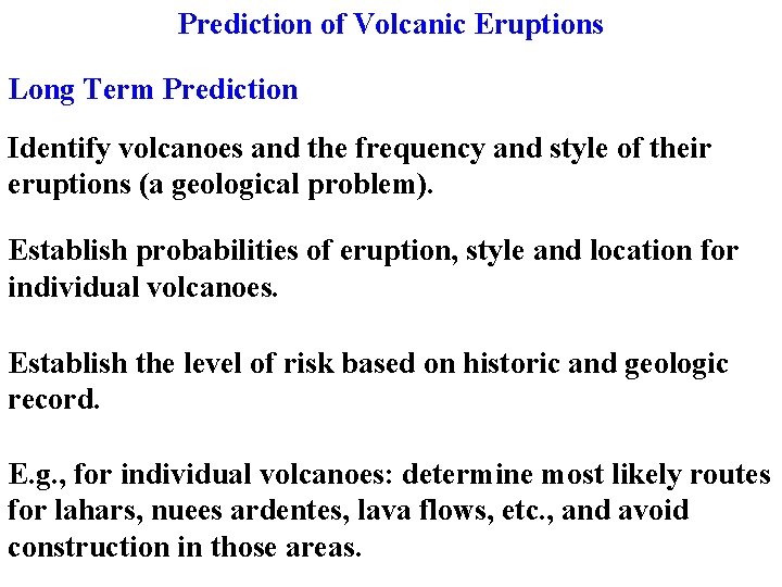 Prediction of Volcanic Eruptions Long Term Prediction Identify volcanoes and the frequency and style