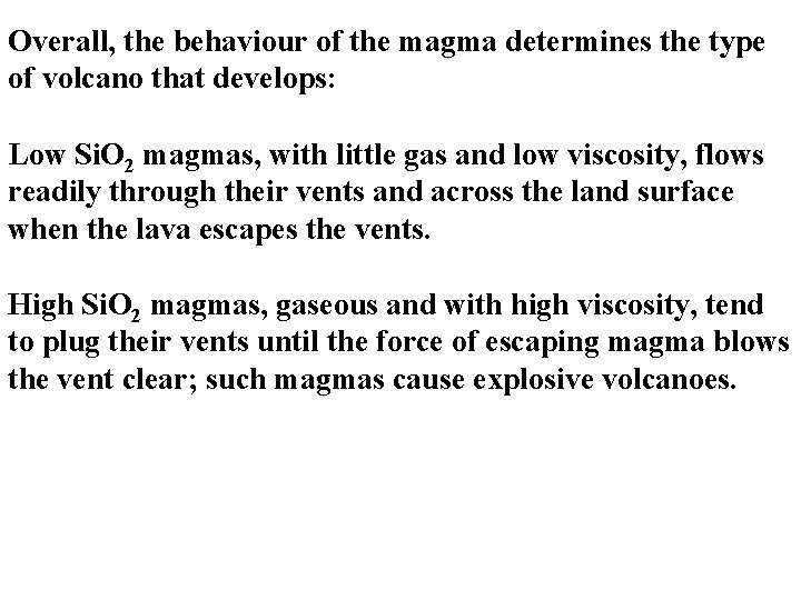 Overall, the behaviour of the magma determines the type of volcano that develops: Low