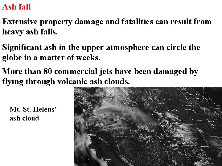 Ash fall Extensive property damage and fatalities can result from heavy ash falls. Significant