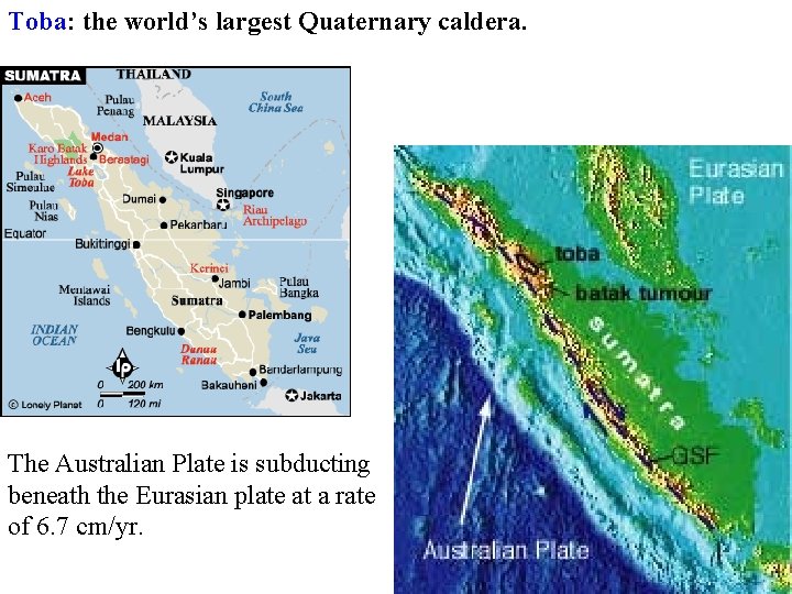 Toba: the world’s largest Quaternary caldera. The Australian Plate is subducting beneath the Eurasian