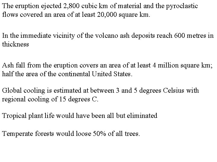 The eruption ejected 2, 800 cubic km of material and the pyroclastic flows covered