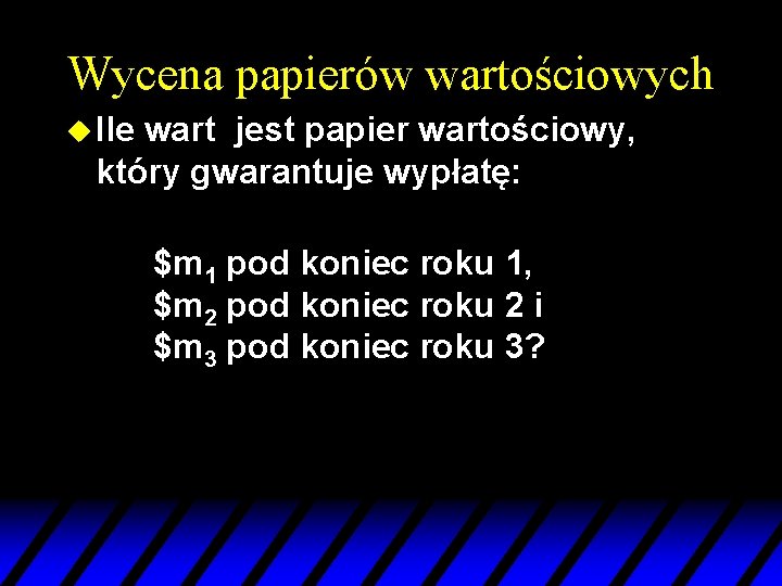 Wycena papierów wartościowych u Ile wart jest papier wartościowy, który gwarantuje wypłatę: $m 1