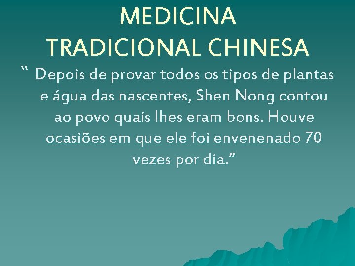 MEDICINA TRADICIONAL CHINESA “ Depois de provar todos os tipos de plantas e água