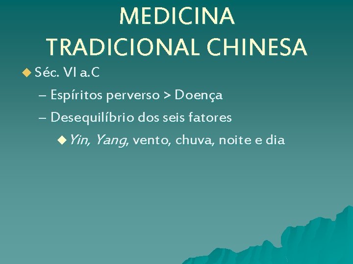 MEDICINA TRADICIONAL CHINESA u Séc. VI a. C – Espíritos perverso > Doença –