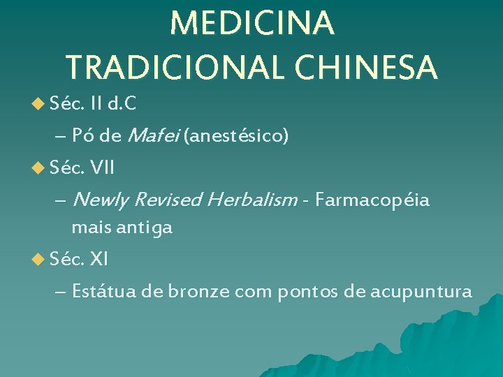 MEDICINA TRADICIONAL CHINESA u Séc. II d. C – Pó de Mafei (anestésico) u