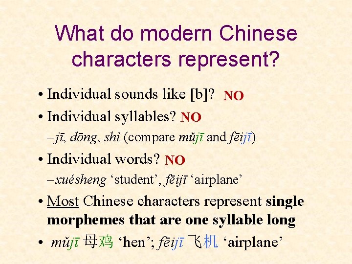 What do modern Chinese characters represent? • Individual sounds like [b]? NO • Individual