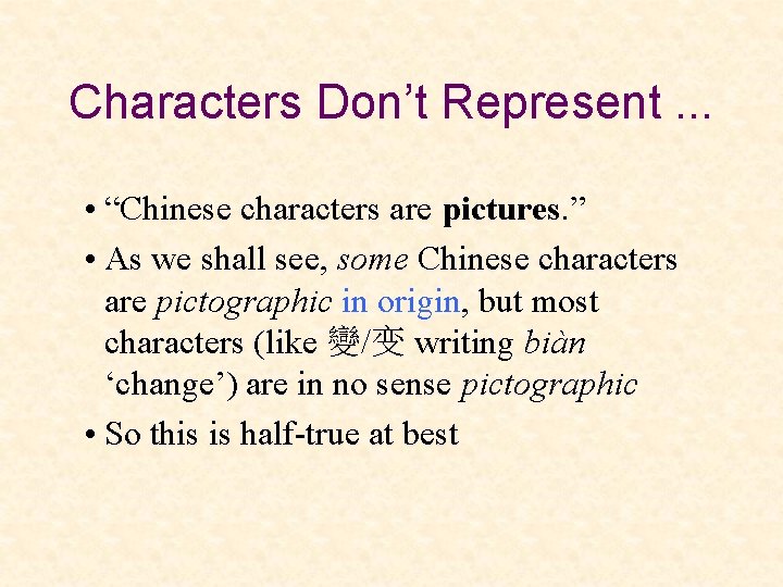 Characters Don’t Represent. . . • “Chinese characters are pictures. ” • As we