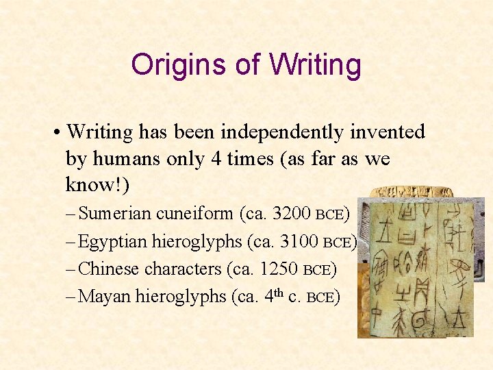Origins of Writing • Writing has been independently invented by humans only 4 times