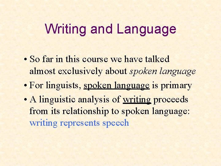 Writing and Language • So far in this course we have talked almost exclusively