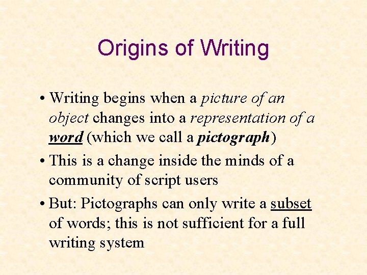 Origins of Writing • Writing begins when a picture of an object changes into