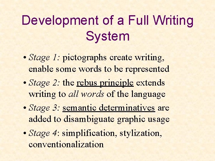 Development of a Full Writing System • Stage 1: pictographs create writing, enable some